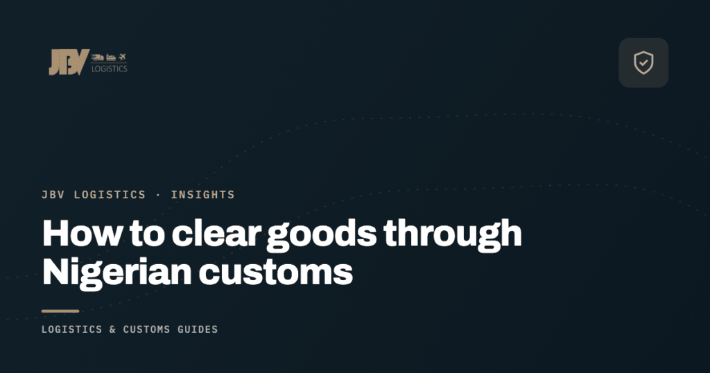 How to Clear Goods Through Nigerian Customs: A Step-by-Step Guide